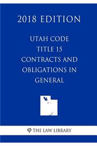 Utah Code - Title 15 - Contracts and Obligations in General (2018 Edition)