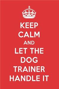 Keep Calm and Let the Dog Trainer Handle It