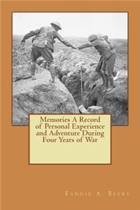 Memories A Record of Personal Experience and Adventure During Four Years of War