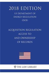 Acquisition Regulation - Access to and Ownership of Records (US Department of Energy Regulation) (DOE) (2018 Edition)