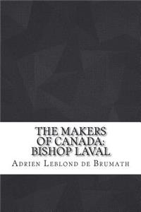 The Makers of Canada: Bishop Laval