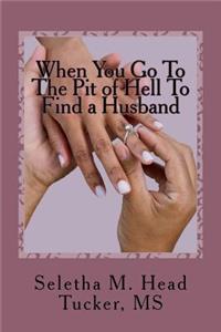 When You Go To The Pit of Hell to Find a Husband
