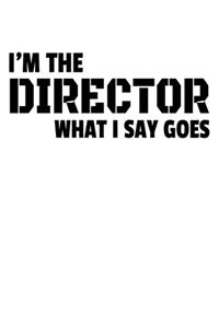 I'm The Director What I Say Goes