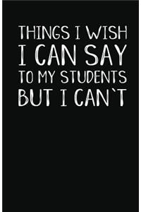 Things I Wish I Can Say to My Students But I Can't