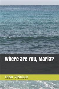 Where Are You, Maria?