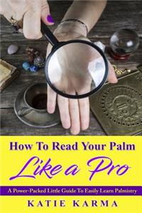 How To Read Your Palm Like A Pro