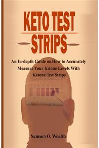 Keto Test Strips: An In-Depth Guide on How to Accurately Measure Your Ketone Levels with Ketone Test Strips