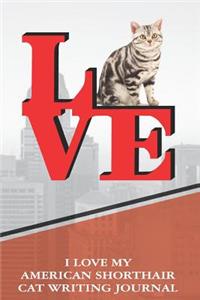 I Love My American Shorthair Cat Writing Journal
