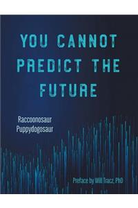 You Cannot Predict the Future