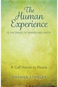 Human Experience is the Dance of Heaven and Eart - A Call Home to Peace