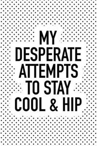 My Desperate Attempts to Stay Cool & Hip
