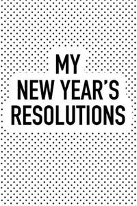 My New Year's Resolutions