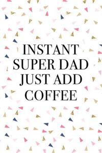Instant Super Dad Just Add Coffee