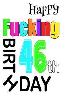 Happy Fucking 46th Birthday