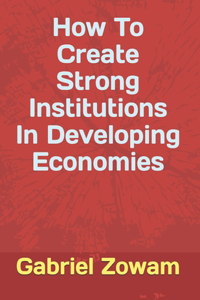 How To Create Strong Institutions In Developing Economies