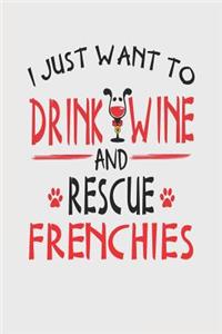 I Just Want to Drink Wine and Rescue Frenchies