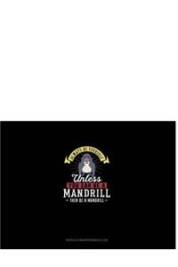 Always Be Yourself Unless You Can Be a Mandrill Then Be a Mandrill