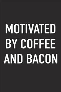 Motivated by Coffee and Bacon