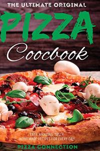 The Ultimate Original Pizza Cookbook: Easy, Amazing, Tasty, Homemade Recipes for Every day!