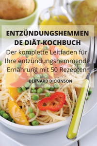 ENTZÜNDUNGSHEMMEN DE DIÄT-KOCHBUCH Der komplette Leitfaden für Ihre entzündungshemmende Ernährung mit 50 Rezepten