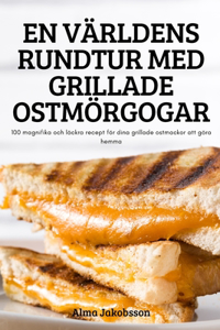 En Varldens Rundtur Med Grillade Ostmoergogar