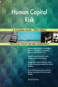 Human Capital Risk A Complete Guide - 2020 Edition