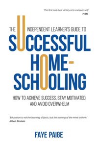 Independent Learner's Guide to Successful Home-Schooling