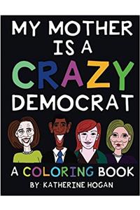 My Mother Is a Crazy Democrat Coloring Book