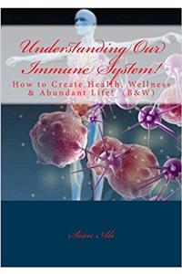 Understanding Our Immune System!: Health, Wellness & Abundant Life!: Volume 1