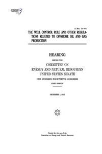 The well control rule and other regulations related to offshore oil and gas production