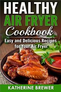 Healthy Air Fryer Cookbook: Easy and Delicious Recipes for Your Air Fryer