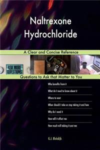 Naltrexone Hydrochloride; A Clear and Concise Reference