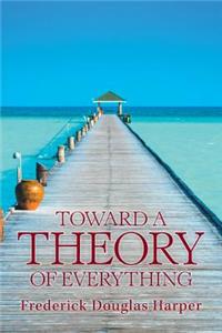 Toward a Theory of Everything