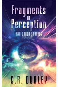 Fragments of Perception and Other Stories