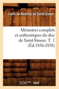 Mémoires Complets Et Authentiques Du Duc de Saint-Simon. T. 1 (Éd.1856-1858)