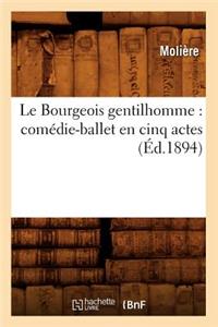 Le Bourgeois Gentilhomme: Comédie-Ballet En Cinq Actes (Éd.1894)