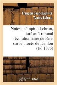 Notes de Topino-Lebrun, Juré Au Tribunal Révolutionnaire de Paris Sur Le Procès de Danton: Et Sur Fouquier-Tinville