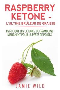 Raspberry Ketone - l'Ultime Brûleur de Graisse