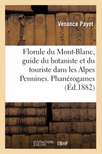 Florule Du Mont-Blanc, Guide Du Botaniste Et Du Touriste Dans Les Alpes Pennines. Phanérogames
