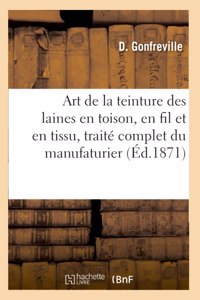 Art de la teinture des laines en toison, en fil et en tissu, traité complet du manufaturier