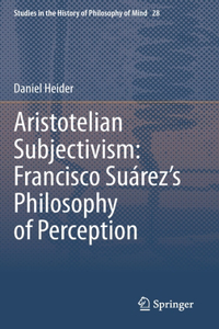 Aristotelian Subjectivism: Francisco Suárez's Philosophy of Perception