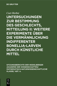 Untersuchungen Zur Bestimmung Des Geschlechts, Mitteilung II: Weitere Experimente Über Die Vermännlichung Indifferenter Bonellia-Larven Durch Künstliche Mittel