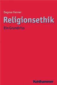 Religionsethik: Ein Grundriss