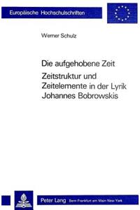 Die Aufgehobene Zeit: Zeitstruktur und Zeitelemente in der Lyrik Johannes Bobrowskis