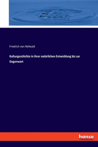 Kulturgeschichte in ihrer natürlichen Entwicklung bis zur Gegenwart
