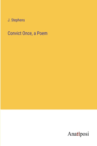 Convict Once, a Poem