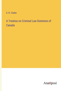 Treatise on Criminal Law Dominion of Canada