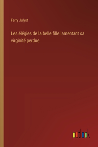 Les élégies de la belle fille lamentant sa virginité perdue