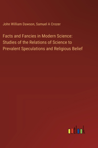 Facts and Fancies in Modern Science