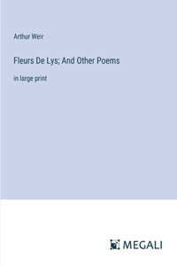 Fleurs De Lys; And Other Poems